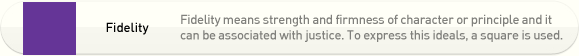 Fidelity means strength and firmness of character or principle and it 
can be associated with justice. To express this ideals, a square is used.